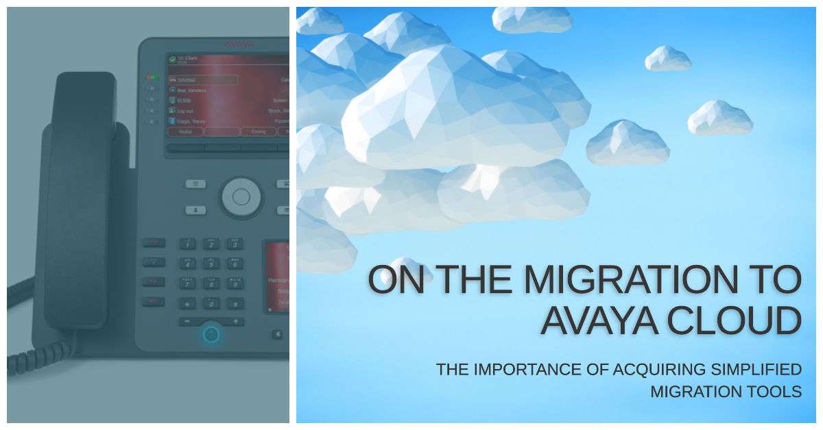 The Importance of Acquiring Simplified Migration Tools on the Migration Journey to Avaya Cloud 